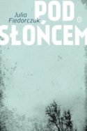 couverture livre compte-rendu Julia Fiedorczuk Pod Sloncem De l'écologie en littérature européenne culture art écopoétique écocritique