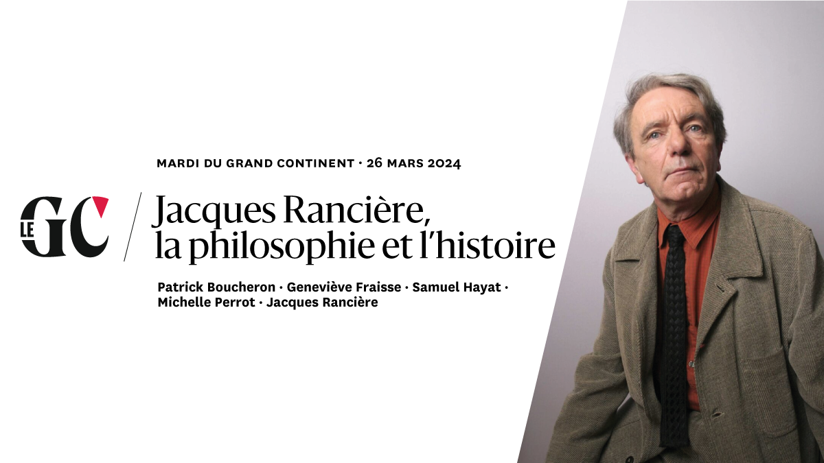 Jacques Rancière, la philosophie et l’histoire | Le Grand Continent